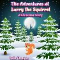 The Adventures of Larry the Squirrel: A Christmas Story