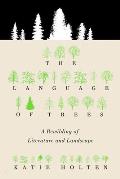 The Language of Trees: A Rewilding and Rewriting of Literature and Landscape