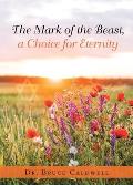 The Mark of the Beast, a Choice for Eternity
