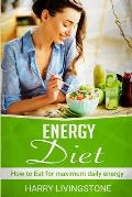 Energy Diet: How To Eat For Maximum Daily Energy (Tips For More Energy)