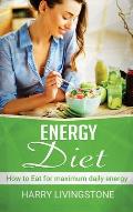 Energy Diet: How To Eat For Maximum Daily Energy (Tips For More Energy)
