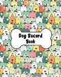 Dog Record Book: Dog Health And Wellness Log Book Journal, Vaccination & Medication Tracker, Vet & Groomer Record Keeping, Food & Walki