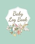 Baby Log Book: Planner and Tracker For Newborns, Logbook For New Moms, Daily Journal Notebook To Record Sleeping, Feeding, Diaper Cha