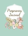 Pregnancy Journal: Pregnancy Log Book For First Time Moms, Baby Shower Gift Keepsake For Expecting Mothers, Record Milestones and Memorie