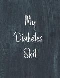 My Diabetes Shit, Diabetes Log Book: Daily Blood Sugar Log Book Journal, Organize Glucose Readings, Diabetic Monitoring Notebook For Recording Meals,