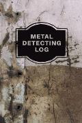 Metal Detecting Log Book: Metal Detectorists Record Book, Dirt Fishing Notebook, Pocket Size Treasure Hunting Journal, Metal Detector Gift