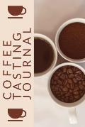 Coffee Tasting Journal: Coffee Drinker Notebook To Record Coffee Varieties, Aroma, And Flavors, Roasting, Brewing Methods, Rating Book For Cof