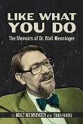 Like What You Do: The Memoirs of Dr. Walt Menninger