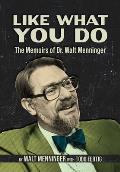 Like What You Do: The Memoirs of Dr. Walt Menninger