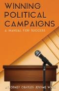 Winning Political Campaigns: A Manual for Success