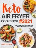 Keto Air Fryer Cookbook: Quick, Easy and Delicious Recipes for Busy People on the Keto Diet to Stay Healthy