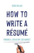 How to Write a R?sum?: Finding a Job in Any Job Market