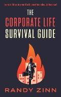 The Corporate Life Survival Guide: Thrive in a world with unwritten rules... before now.
