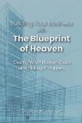 Building Your Business with the Blueprint of Heaven: Seeing What Heaven Sees and Making it Happen