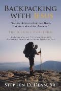 Backpacking with Jesus: Its not Always about the Hike, But more about the Journey The Journey Continues