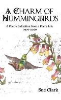 A Charm of Hummingbirds: A Poetry Collection from a Poet's Life 1970-2020