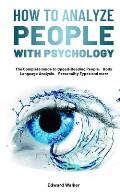 How to Analyze People with Psychology: The Complete Guide to Speed-Reading People，Body Language Analysis，Personality Types and more
