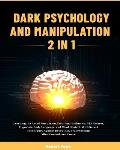 Dark Psychology and Manipulation (2 in 1): Learning the Art of Persuasion, Emotional Influence, NLP Secrets, Hypnosis, Body Language, and Mind Control