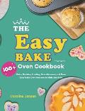 The Easy Bake Oven Cookbook: 100] Cake, Cookies, Frosting, Miscellaneous, and More Easy Bake Oven Recipes for Girls and Boys