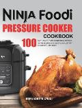 The Ninja Foodi Pressure Cооkеr Cookbook: 100 Fast, Healthy and Wonderful Recipes to Pressure Cook, Slow Cook, Air Fry, Dehydrate, a