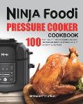The Ninja Foodi Pressure Cооkеr Cookbook: 100 Fast, Healthy and Wonderful Recipes to Pressure Cook, Slow Cook, Air Fry, Dehydrate, a