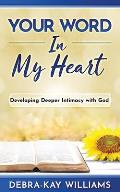 Your Word In My Heart: Developing Deeper Intimacy With God