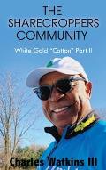 The Sharecroppers Community: White Gold Cotton Part II