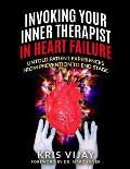 Invoking Your Inner Therapist In Heart Failure: Untold Patient Experiences From Prevention To End Stage (Black and White Version)
