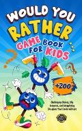 Would You Rather Game Book for Kids: 200+ Challenging Choices, Silly Scenarios, and Sidesplitting Situations Your Family Will Love