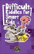Difficult Riddles for Smart Kids: 300+ More Difficult Riddles and Brain Teasers Your Family Will Love (Vol 2)