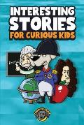Interesting Stories for Curious Kids: An Amazing Collection of Unbelievable, Funny, and True Stories from Around the World!