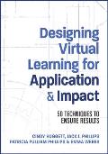 Designing Virtual Learning for Application and Impact: 50 Techniques to Ensure Results