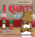 I Quit!: A Children's Book With A Lesson In Overcoming Anger and Envy