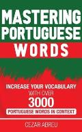 Mastering Portuguese Words: Increase Your Vocabulary with Over 3,000 Portuguese Words in Context