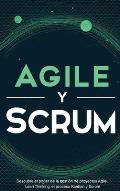 Agile y Scrum: Descubra el poder de la gesti?n de proyectos Agile, Lean Thinking, el proceso Kanban y Scrum