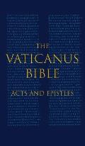 The Vaticanus Bible: ACTS AND EPISTLES: A Modified Pseudofacsimile of Acts-Hebrews 9:14 as found in the Greek New Testament of Codex Vatica
