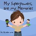 My Superpowers Are My Memories
