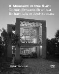 A Moment in the Sun: Robert Ernest's Brief But Brilliant Life in Architecture