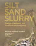 Silt Sand Slurry: Dredging, Sediment, and the Worlds We Are Making