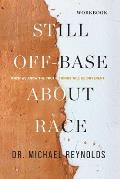 Still Off-Base About Race - STUDY GUIDE: When We Know the Truth, Things Will Be Different