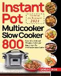 Instant Pot Multicooker Slow Cooker Cookbook for Beginners 2021: 800 Easy, Affordable and Flavorful Recipes for Your Instant Pot Multicooker Slow Cook