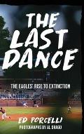 The Last Dance: The Eagles' Rise to Extinction