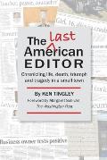 The Last American Editor: Chronicling Life, Death, Triumph, and Tragedy in a Small Town