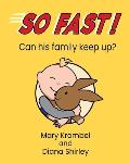 So Fast!: Can his family keep up?