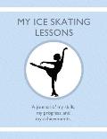 My Ice Skating Lessons: A journal of my skills, my progress, and my achievements.