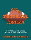 My Football Season: A journal of my skills, my games, and my memories