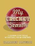 My Cricket Season: A journal of my skills, my matches, and my memories