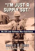 I'm Just a Supply Sgt.: My Life and Vietnam War Experience