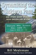 Dynamiting the Siskiyou Pass: And Other Short Stories from Oregon and Beyond