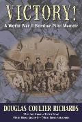 Victory!: A World War II Bomber Pilot Memoir